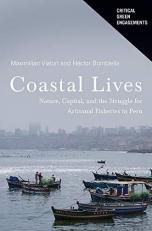 Coastal Lives : Nature, Capital, and the Struggle for Artisanal Fisheries in Peru 