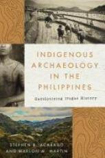 Indigenous Archaeology in the Philippines : Decolonizing Ifugao History 