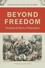 Beyond Freedom : Disrupting the History of Emancipation 