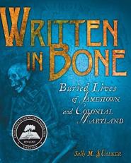 Written in Bone : Buried Lives of Jamestown and Colonial Maryland 