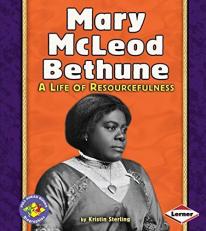 Mary Mcleod Bethune : A Life of Resourcefulness 