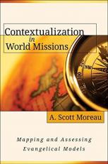 Contextualization in World Missions : Mapping and Assessing Evangelical Models 