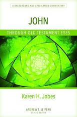 John Through Old Testament Eyes : A Background and Application Commentary 