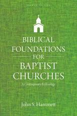 Biblical Foundations for Baptist Churches : A Contemporary Ecclesiology 2nd
