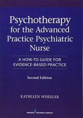 Psychotherapy for the Advanced Practice Psychiatric Nurse : A How-To Guide for Evidence-Based Practice 2nd