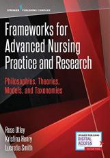 Frameworks for Advanced Nursing Practice and Research : Philosophies, Theories, Models, and Taxonomies 