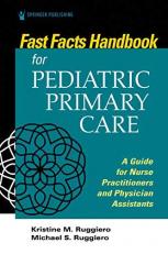 Fast Facts for Pediatric Primary Care : A Guide for Nurse Practitioners and Physician Assistants 