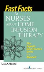 Fast Facts for Nurses about Home Infusion Therapy : The Expert's Best-Practice Guide in a Nutshell 