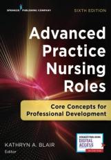 Advanced Practice Nursing Roles, Sixth Edition : Core Concepts for Professional Development