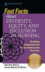 Fast Facts about Diversity, Equity and Inclusion in Nursing : Building Competencies for an Antiracism Practice 