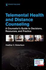 Telemental Health and Distance Counseling : A Counselor's Guide to Decisions, Resources, and Practice 
