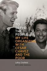 To Serve the People : My Life Organizing with Cesar Chavez and the Poor 