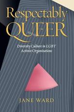 Respectably Queer : Diversity Culture in LGBT Activist Organizations 