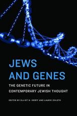 Jews and Genes : The Genetic Future in Contemporary Jewish Thought 