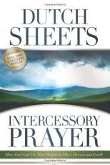 Intercessory Prayer : How God Can Use Your Prayers to Move Heaven and Earth 