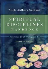 Spiritual Disciplines Handbook : Practices That Transform Us 