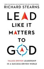 Lead Like It Matters to God : Values-Driven Leadership in a Success-Driven World 