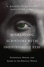 Misreading Scripture with Individualist Eyes : Patronage, Honor, and Shame in the Biblical World 