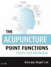 The Acupuncture Point Functions Charts and Workbook 