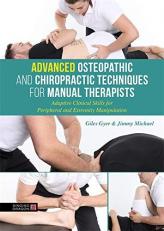 Advanced Osteopathic and Chiropractic Techniques for Manual Therapists : Adaptive Clinical Skills for Peripheral and Extremity Manipulation 