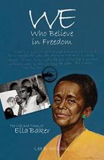 We Who Believe in Freedom : The Life and Times of Ella Baker 