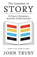 The Anatomy of Story : 22 Steps to Becoming a Master Storyteller