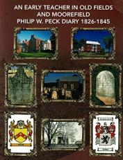 An Early Teacher in Old Fields and Moorefield : Philip W. Peck Diary 1826-1845 