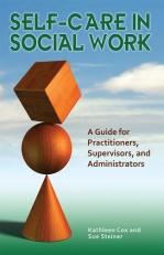 Self-Care in Social Work : A Guide for Practitioners, Supervisors, and Administrators 