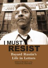I Must Resist : Bayard Rustin's Life in Letters 