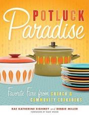 Potluck Paradise : Favorite Fare from Church and Community Cookbooks 