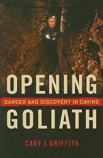 Opening Goliath : Danger and Discovery in Caving 
