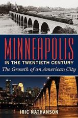Minneapolis in the Twentieth Century : The Growth of an American City