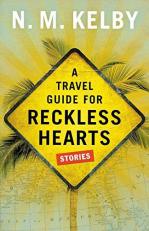 A Travel Guide for Reckless Hearts : Stories 