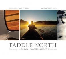 Paddle North : Canoeing the Boundary Waters-Quetico Wilderness 