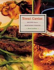 Trout Caviar : Recipes from a Northern Forager 