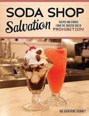 Soda Shop Salvation : Recipes and Stories from the Sweeter Side of Prohibition 