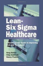 Lean-Six Sigma for Healthcare : A Senior Leader Guide to Improving Cost and Throughput with CD