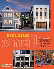 Building Small : A Toolkit for Real Estate Entrepreneurs, Civic Leaders, and Great Communities 