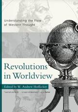 Revolutions in Worldview : Understanding the Flow of Western Thought 