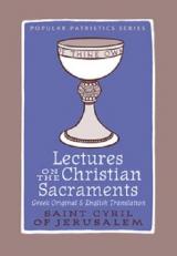 Lectures on the Christian Sacraments : The Protocatechesis and the Five Mystagogical Catecheses Ascribed to St Cyril of Jerusalem