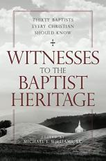 Witnesses to the Baptist Heritage : Thirty Baptists Every Christian Should Know 
