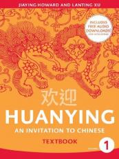 Huanying : An Introduction to Chinese = [Huan Ying: Zhong Xue Han Yu Ke Ben] Volume 1 
