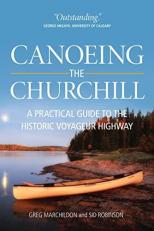 Canoeing the Churchill : A Practical Guide to the Historic Voyageur Highway 
