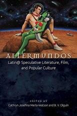 Altermundos : Latin@ Speculative Literature, Film, and Popular Culture 