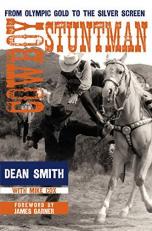 Cowboy Stuntman : From Olympic Gold to the Silver Screen 