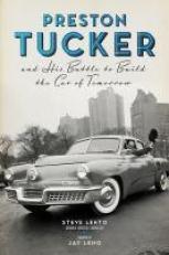 Preston Tucker and His Battle to Build the Car of Tomorrow 