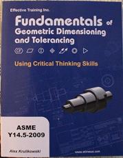 Fundamentals of Geometric Dimensioning and Tolerancing : Using Critical Thinking Skills 3rd