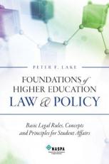 Foundations of Higher Education Law and Policy : Basic Legal Rules, Concepts and Principles for Student Affairs 