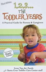 1,2,3... the Toddler Years : A Practical Guide for Parents and Caregivers