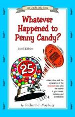 Whatever Happened to Penny Candy? : A Fast, Clear, and Fun Explanation of the Economics You Need for Success in Your Career, Business, and Investments 6th